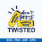 Don’t Get It Twisted Tea Svg, Twisted Tea Svg, Png Dxf Eps File.jpeg