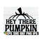 MR-8920238924-hey-there-pumpkin-cute-fall-decor-svg-fall-svg-halloween-image-1.jpg