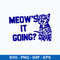 Cute Meow_s It Going Svg, Cat Cute Svg, Png Dxf Eps File.jpeg