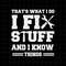 That's What I Do I Fix Stuff And I Know Things Svg, Funny Quote Svg, Cricut and Silhouette - 1.jpg