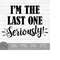 MR-1492023191543-im-the-last-one-seriously-instant-digital-download-image-1.jpg