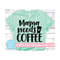 MR-229202374241-mama-needs-coffee-svg-mama-cut-file-mommy-life-design-image-1.jpg