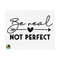 MR-2592023165528-be-real-not-perfect-svg-inspirational-quote-svg-motivational-image-1.jpg