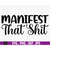 MR-510202313622-manifest-that-shit-svg-png-positive-quote-svg-manifestation-image-1.jpg