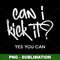 Can I Kick It - Sublimation PNG Digital Download - Unleash Your Creative Energy