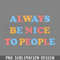 DMAA440-Always Be ice To eople Kindness Typography PNG Download.jpg