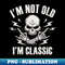 FX-20231101-12676_Im Not Old Im Classic 2687.jpg