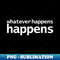 BY-20231101-22749_Whatever Happens Happens Funny Typography 2045.jpg