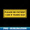 GR-20231102-21721_Please Be Patient I am 9 Years Old Funny Car Bumper Sticker Meme sticker car sticker adulting Funny Meme Bumper Sticker 4212.jpg