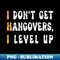 OR-20231102-13572_I Dont Get Hangovers I Level Up 2541.jpg