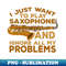 TQ-20231102-8001_I Just Want To Play Saxophone and Ignore All My Problems 7022.jpg