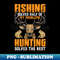 OY-20231104-8514_Fishing Solves half of My Problems Hunting Solves The Rest 5162.jpg