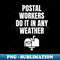 JO-20231104-13933_Postal Workers Do It In Any Weather - Mailman Mail Carrier Funny Humor Postal Saying Quote 8388.jpg