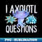 XI-20231104-8314_I Axolotl Questions - Cute Axolotl funny I Axolotl Questions 5356.jpg