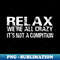 QO-20231105-12092_Relax we are all crazy its not a compition funny srcasm saying 8186.jpg