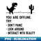 JK-20231106-22969_You Are Offline Funny Low Resolution Pixel Dinosaur Graphic 8768.jpg