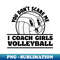 LX-20231106-20336_You Dont Scare I Coach Girls Volleyball Funny Volleyball Coach 1120.jpg