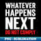 GT-20231107-12556_Whatever Happens Next Do Not Comply 9669.jpg