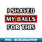 IM-20231107-3431_I Shaved My Balls For This 6209.jpg