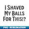 BB-20231111-15996_I Shaved my Balls for This 5725.jpg