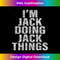 IB-20231114-4200_I'm Jack Doing Jack Things T-Shirt Funny Jack Shirt.jpg