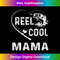 EL-20231114-2298_Reel Cool Mama T-Shirt Fishing Lover Gifts For Father's Day 1.jpg