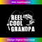 MK-20231114-2283_Reel Cool Grandpa - Fishing Gift T-Shirt For Dad or Grandpa.jpg