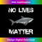 ZA-20231114-1308_No Lives Matter Cool Hungry Shark Fishing Lover Gift Tank Top.jpg