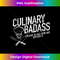 SU-20231115-1743_Culinary Badass I'm Here to Feed Your Ass Not Kiss It Tee 1.jpg