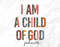I am a Child of God Png, I am a Child of God, Christian Png,Thanksgiving Png, Christian,Religious,Fall,Bible Verse,Png,Sublimation,God,Jesus.jpg