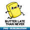 BI-20231116-1706_Butter Late Than Never Cute Food Pun 2708.jpg