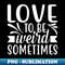 NX-20231116-8149_Love to be weird sometimes motivational sayings 1876.jpg