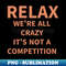 RK-20231117-29618_Relax we are all crazy is not a competition  funny quotes 7629.jpg