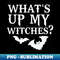 OO-20231118-46203_Whats Up Witches Whats Up My Witches Halloween for Women Witch Fall Funny Halloween 9130.jpg