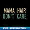 ZI-20231118-21459_Mama Hair Dont Care 8353.jpg