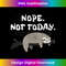 LD-20231118-5516_Nope Sloth T- Funny Not Today Cute Animal Lover  3233.jpg