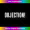 MF-20231118-5563_Objection! object to everything, funny t-shirt idea 3260.jpg