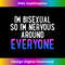 PG-20231118-4044_I'm Bisexual So I'm Nervous Around Everyone Bi Pride Humor 2404.jpg