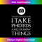 YC-20231118-3885_I Take Photos Funny Photographer T Gift 2306.jpg