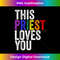 BU-20231119-1613_This Priest Loves You Pastor LGBTQ Pride For Men Wome 1834.jpg