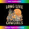 XA-20231119-5683_Long Live Howdy Rodeo Western Country Funny Cowgirls Graphic 2764.jpg