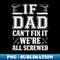 AA-20231119-43082_If Dad Cant Fix It Were all Screwed Funny Handyman DadGift  Fathers Day Gifts 1045.jpg