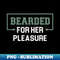 SH-20231120-3996_Bearded for Her Pleasure Funny Beard Dad Saying Sarcastic Gift Idea  Birthday Gift for Dad 3087.jpg