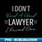 ZB-20231120-20796_I Dont Need a Good Lawyer I Raised One Cute Law School Gift Idea  Birthday Gifts 6324.jpg