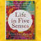 Life in Five Senses How Exploring the Senses Got Me Out of My Head and Into the World.jpg