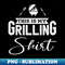 KU-20231120-15814_Funny BBQ Grill Party This Is My Grilling Shirt  Funny Grill Gifts  Birthday Party 8991.jpg