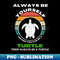 XV-20231121-2603_Always Be Yourself Unless You Can Be A Turtle Turtles 3844.jpg