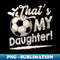 UU-20231122-38173_Thats My Daughter Soccer Family Matching 1556.jpg