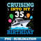 AH-3459_Cruising Into My 35th Birthday Party Shirt Cruise Squad 35 Birthday 6176.jpg