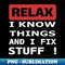 ZA-22235_Relax I know things and I fix stuff 5899.jpg